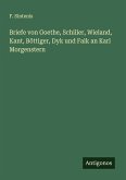 Briefe von Goethe, Schiller, Wieland, Kant, Böttiger, Dyk und Falk an Karl Morgenstern