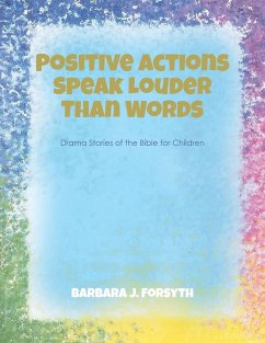 Positive Actions Speak Louder Than Words - Forsyth, Barbara J. Positive Actions Speak Louder Than Words - Forsyth, Barbara J.
