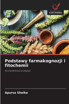 Podstawy farmakognozji i fitochemii - Shelke, Apurva Podstawy farmakognozji i fitochemii - Shelke, Apurva