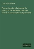 Western Cavaliers. Embracing the History of the Methodist Episcopal Church in Kentucky from 1832 to 1844 Western Cavaliers. Embracing the History of the Methodist Episcopal Church in Kentucky from 1832 to 1844