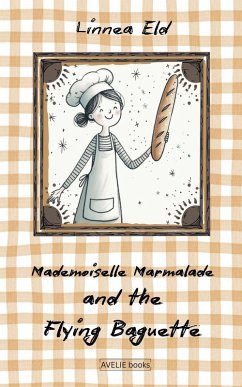 Mademoiselle Marmalade And The Flying Baguette - Eld, Linnea