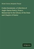 Codex Exoniensis. a Collection of Anglo-Saxon Poetry, From a Manuscript In the Library of the Dean and Chapter of Exeter Codex Exoniensis. a Collection of Anglo-Saxon Poetry, From a Manuscript In the Library of the Dean and Chapter of Exeter