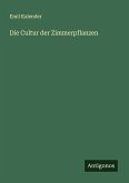 Die Cultur der Zimmerpflanzen