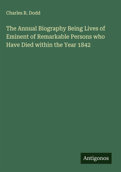Cover The Annual Biography Being Lives of Eminent of Remarkable Persons who Have Died within the Year 1842