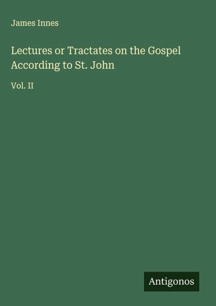 Lectures or Tractates on the Gospel According to St. John