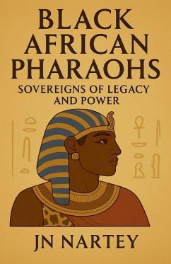 Black African Pharaohs - Nartey, J. N.