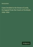 Cases Decided in the House of Lords, On Appeal From the Courts of Scotland, 1842-1850