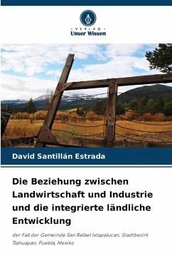 Die Beziehung zwischen Landwirtschaft und Industrie und die integrierte ländliche Entwicklung Cover Die Beziehung zwischen Landwirtschaft und Industrie und die integrierte ländliche Entwicklung