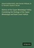 History of the Upper Mississippi Valley. Containing the Geology of the Upper Mississippi and Saint Louis Valleys History of the Upper Mississippi Valley. Containing the Geology of the Upper Mississippi and Saint Louis Valleys