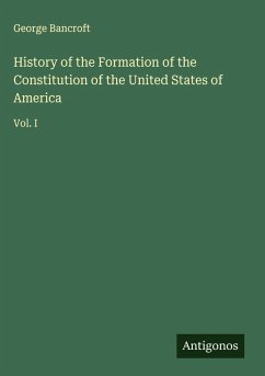 History of the Formation of the Constitution of the United States of America - Bancroft, George