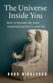 The Universe Inside You, How to Become The Most Important Person In Your Life