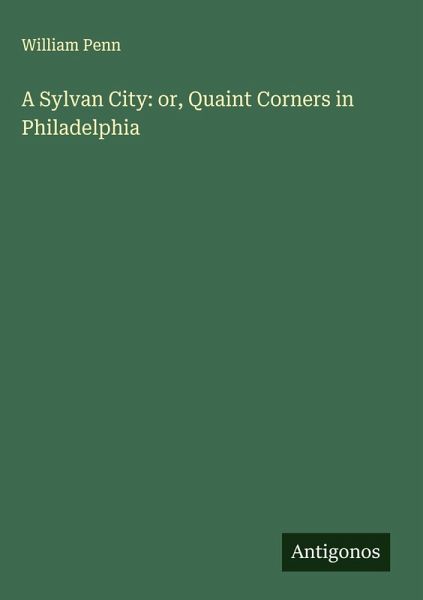 A Sylvan City: or, Quaint Corners in Philadelphia
