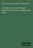 A Treatise on the Law Relating to Municipal Corporations in England and Wales