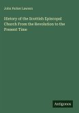 History of the Scottish Episcopal Church From the Revolution to the Present Time History of the Scottish Episcopal Church From the Revolution to the Present Time