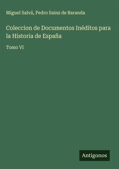 Coleccion de Documentos Inéditos para la Historia de España - Salvá, Miguel; Sainz de Baranda, Pedro