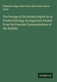 The Peerage of the British Empire As At Present Existing; Arranged and Printed From the Personal Communications of the Nobility