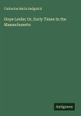 Hope Leslie; Or, Early Times In the Massachusetts Hope Leslie; Or, Early Times In the Massachusetts