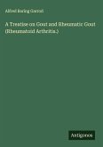 A Treatise on Gout and Rheumatic Gout (Rheumatoid Arthritis.)