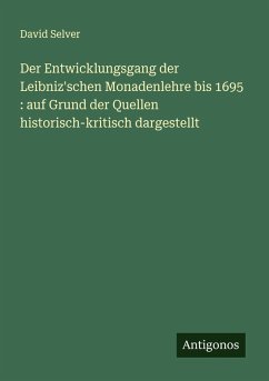 Cover Der Entwicklungsgang der Leibniz'schen Monadenlehre bis 1695 : auf Grund der Quellen historisch-kritisch dargestellt
