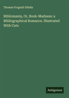Cover Bibliomania, Or, Book-Madness: a Bibliographical Romance. Illustrated With Cuts