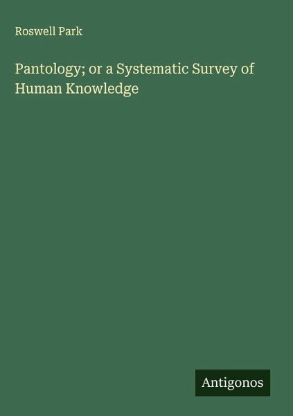 Pantology; or a Systematic Survey of Human Knowledge Pantology; or a Systematic Survey of Human Knowledge