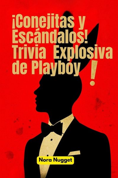¡Conejitas y Escándalos! Trivia Explosiva de Playboy! (eBook, ePUB)