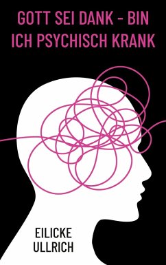 Gott sei Dank - bin ich psychisch krank (eBook, ePUB) - Ullrich, Eilicke