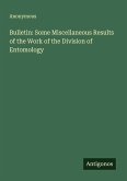 Bulletin: Some Miscellaneous Results of the Work of the Division of Entomology