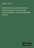 Illustrated Lives and Adventures of Frank and Jesse James, and the Younger Brothers. The Noted Western Outlaws
