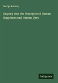 Enquiry Into the Principles of Human Happiness and Human Duty
