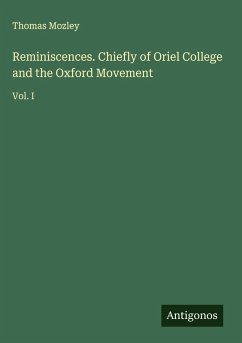 Reminiscences. Chiefly of Oriel College and the Oxford Movement - Mozley, Thomas
