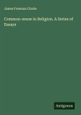 Common-sense in Religion. A Series of Essays