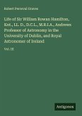 Life of Sir William Rowan Hamilton, Knt., LL. D., D.C.L., M.R.I.A., Andrews Professor of Astronomy in the University of Dublin, and Royal Astronomer of Ireland