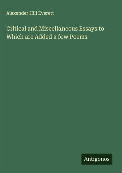 Critical and Miscellaneous Essays to Which are Added a few Poems - Everett, Alexander Hill
