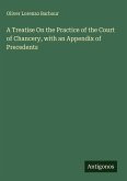 A Treatise On the Practice of the Court of Chancery, with an Appendix of Precedents