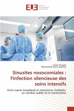 Sinusites nosocomiales : l'infection silencieuse des soins intensifs - Tilouche, Lamia;Jaballah, Mohammed Amine Sinusites nosocomiales : l'infection silencieuse des soins intensifs - Tilouche, Lamia;Jaballah, Mohammed Amine