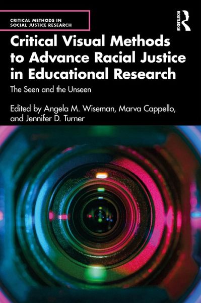 Critical Visual Methods to Advance Racial Justice in Educational Research (eBook, ePUB) Critical Visual Methods to Advance Racial Justice in Educational Research (eBook, ePUB)