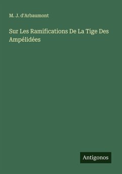 Sur Les Ramifications De La Tige Des Ampélidées - d'Arbaumont, M. J. Sur Les Ramifications De La Tige Des Ampélidées - d'Arbaumont, M. J.