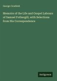 Memoirs of the Life and Gospel Labours of Samuel Fothergill, with Selections from His Correspondence