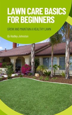 Cover Lawn Care Basics for Beginners: Grow and Maintain a Healthy Lawn (eBook, ePUB)