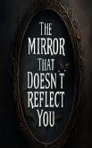 The Mirror That Doesn't Reflect You (eBook, ePUB) The Mirror That Doesn't Reflect You (eBook, ePUB)