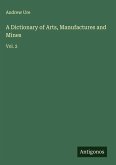 A Dictionary of Arts, Manufactures and Mines A Dictionary of Arts, Manufactures and Mines