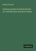 Orazione funebre in lode di Antonio de' conti Muccioli, sacerdote romano
