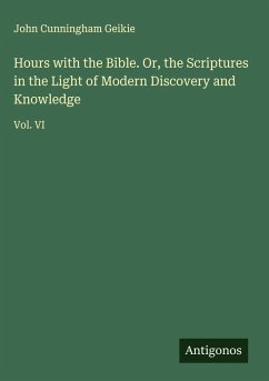 Cover Hours with the Bible. Or, the Scriptures in the Light of Modern Discovery and Knowledge