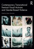 Contemporary Transnational Feminist Visual Activism and Gender-Based Violence (eBook, ePUB)