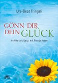 Gönn dir dein Glück: Im Hier und Jetzt mit Freude leben (eBook, ePUB)