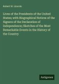 Lives of the Presidents of the United States; with Biographical Notices of the Signers of the Declaration of Independence; Sketches of the Most Remarkable Events in the History of the Country