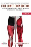 The Ultimate Fitness & Workout Exercise Guide: Full Lower Body Edition 229 Illustrated How-to Instructions to strengthen, tone and sculpt your legs for Men and Women, Home and Gym (eBook, ePUB)