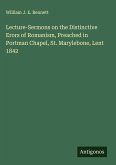Lecture-Sermons on the Distinctive Erors of Romanism, Preached in Portman Chapel, St. Marylebone, Lent 1842