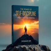 The Power of Self-Discipline: Unlock Your True Potential (eBook, ePUB) The Power of Self-Discipline: Unlock Your True Potential (eBook, ePUB)